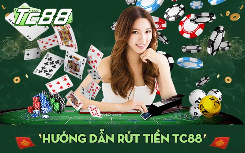 Hướng dẫn cách rút tiền TC88 tốc độ và vô cùng bảo mật